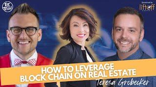 HOW TO LEVERAGE BLOCK CHAIN ON REAL ESTATE | Teresa Grobecker | Episode #167