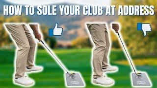 HOW TO SOLE THE GOLF CLUB AT ADDRESS!  THIS AFFECTS YOUR GOLF SWING!