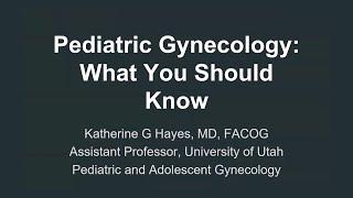 Pediatric and Adolescent Gynecology: What You Should Know