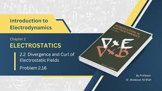 Problem 2 .16 | Electrostatics | Introduction to Electrodynamics | David J. Griffiths