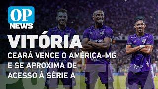 Ceará vence o América-MG no Castelão e fica a uma vitória do acesso à Série A l O POVO NEWS