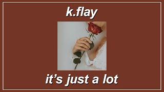 It’s Just A Lot - K.Flay (Lyrics)