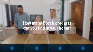 HOW MANY BOSCH PRODUCTS ARE IN YOUR HOME?!