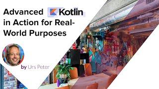 Advanced Kotlin in Action for Real-World Purposes – Urs Peter