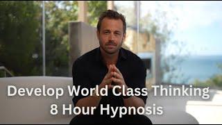 Develop World Class Thinking - 8 Hour Hypnosis