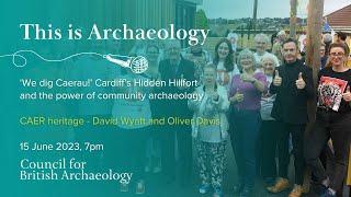 This is Archaeology: Cardiff’s Hidden Hillfort and the power of community archaeology