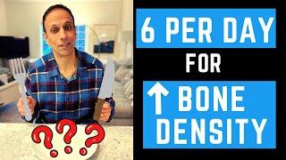 Osteoporosis: Eat 6 per DAY for INCREASED BONE DENSITY