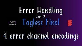 Tagless Final - 4 error channel encodings (Error Handling - Part 2)