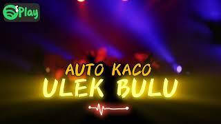 AUTO KACO- ULEK BULU #2 [ ANGGA LATIEF ] NEW REMIX 2024‼️