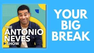 The Antonio Neves Show - 118. Your Big Break