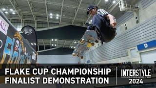 INTERSTYLE 2024：FLAKE CUP CHAMPIONSHIP FINALIST DEMONSTRATION