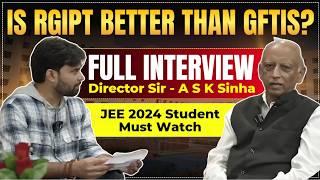 Is RGIPT Better Than IIT/GFTIS ? Know From RGIPT "Director Sir A.S.K Sinha" | IIT Vs NIT Vs GFTIs.