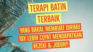 TERAPI BATIN TERBAIK - YANG BAKAL MEMBUAT DIRIMU 10x LEBIH DIKEJAR REZEKI & JODOH!!