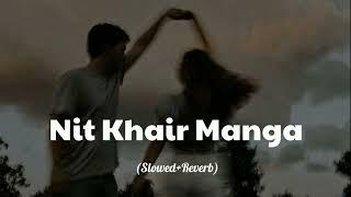 Nit Khair Manga (Slowed+Reverb) Raid | Rahat Fateh Ali Khan |Lofi | Ajay Devgan |