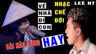 VỀ NHÀ ĐI CON - LEE HT ( NHẠC CHẾ ĐỜI CÓ 102 - Nghe Chạm Đến Tâm Can Triệu Người Rơi Lệ)