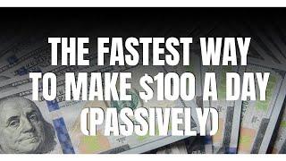 The Fastest Way To Make $100 A Day Passively Online | How To Make $100 A Day