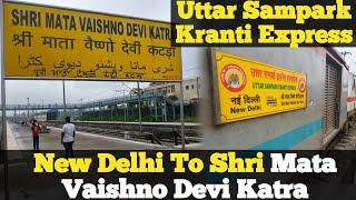 New Delhi To Shri Mata Vaishno Devi Katra || Uttar Sampark Kranti Express