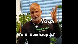 Zen und Yoga, wofür überhaupt? - Wohin führt der Weg der Übung?