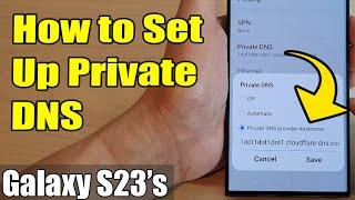 Galaxy S23's: How to Set Up Private DNS