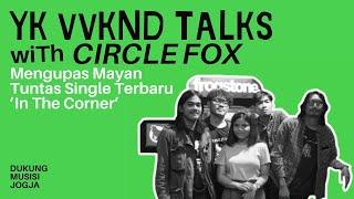 YK VVKND TALKS #6 CIRCLE FOX - YOGYAKARTA ALTERNATIVE ROCK