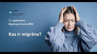 Forums "Zināmās un nezināmās galvassāpes" 2022: Kas ir migrēna?