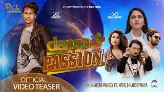 Dance is my Passion - Arjan Pandey| Mr Rj| Haudemaya| Barsha Siwakoti| Badri bista | Official Teaser