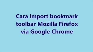 Cara import bookmark toolbar Mozilla Firefox via Google Chrome.