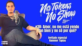 CAM4Radio presents NO TOKENS NO SHOW | #38 Amor, no me está yendo tan bien y no sé por qué?