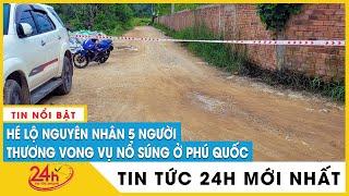 Mới nhất vụ nổ súng ở Phú Quốc: Đã xác định được nguyên nhân ban đầu | TV24h