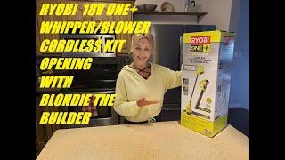 Ryobi 18V One+ Whipper/Blower Cordless Kit Opening with Blondie the Builder