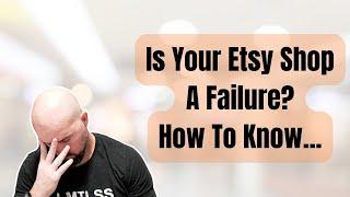 Is Your Etsy Shop A Failure?  How To Know