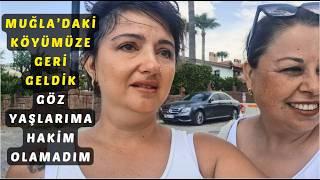 MUĞLA'DAKİ KÖYÜMÜZE GERİ DÖNDÜK GÖZ YAŞLARIMA HAKİM OLAMADIM | MUĞLA'DA YAŞAM