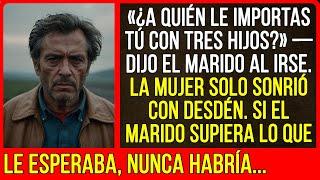 «¿A quién le importas tú con tres hijos?» — dijo el marido al irse