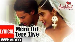 Mera Dil Tere Liye Lyrical Video | Aashiqui | Udit Narayan,Anuradha Paudwal | Rahul Roy,Anu Agarwal