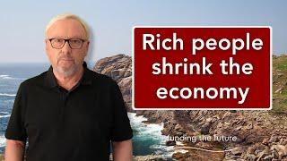 The rich don’t spend enough – and that means they shrink the economy