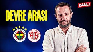 CANLI | FENERBAHÇE 3-0 ANTALYASPOR DEVRE ARASI w/ Aydın Cingöz, Muzaffer Can Bedir