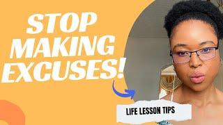 STOP MAKING EXCUSES! Here’s Why? Life Lesson Tip