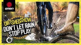 Riding in All Weather: Conquering the Elements on MTB | Dirt Shed Show 452