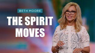 The Spirit Moves | Beth Moore | God is on the Move Pt. 1