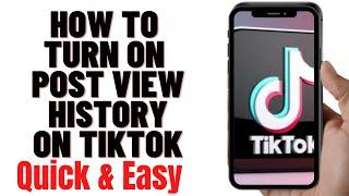 HOW TO TURN ON POST VIEW HISTORY ON TIKTOK 2024