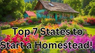 Top 7 States to Start a Homestead: Find Your Dream Rustic Retreat