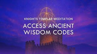 Transmissions From The Knights Templars: Access Sacred Codes & Ancient Wisdom | Stargate Meditation