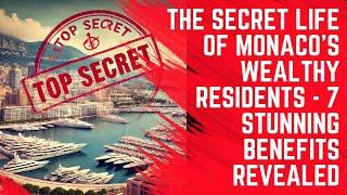 Secrets Revealed: 7 Stunning Benefits Enjoyed by Monaco Residents