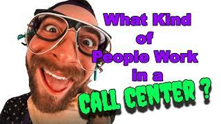 What Kind of People Work In A Call Center?