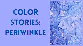 Color Stories: Episode 10 Periwinkle