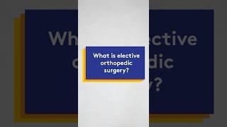 What is elective orthopedic surgery?