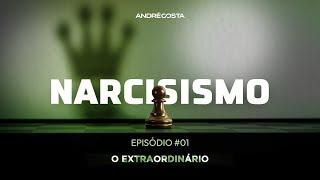 Narcisismo - O Extraordinário EP#01 | André Costa