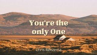 You're the only One — Chris Renzema