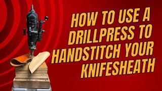 HOW TO USE A DRILL PRESS TO HAND STITCH YOUR KNIFE SHEATH#drillpress#dremel #handstitch