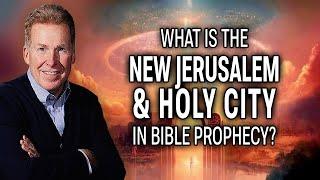 What is the New Jerusalem & Holy City in Bible Prophecy?